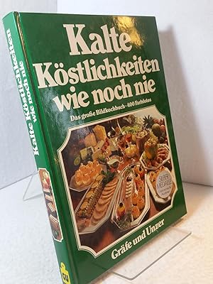 Kalte Köstlichkeiten wie noch nie : das neue grosse Bildkochbuch der kalten Küche ; mit den 555 b...