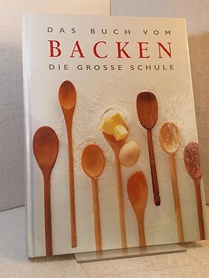 Das Buch vom Backen - Die grosse Schule. Übers. aus dem Englischen, Redaktion und Satz der deutsc...