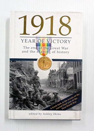 Image du vendeur pour 1918 Year of Victory. The end of the Great War and the shaping of history. mis en vente par Adelaide Booksellers