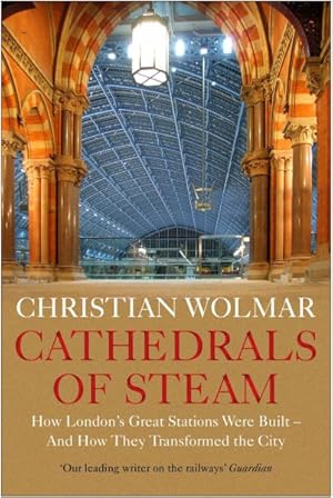 Bild des Verkufers fr Cathedrals of Steam : How London's Great Stations Were Built - and How They Transformed the City zum Verkauf von GreatBookPrices