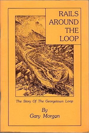 Immagine del venditore per Rails Around the Loop: The Story of The Georgetown Loop venduto da Clausen Books, RMABA