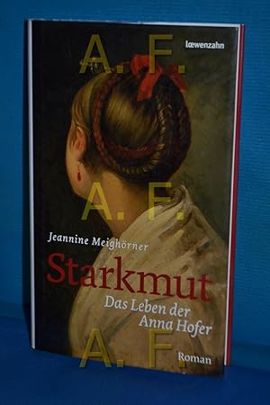 Seller image for Starkmut : das Leben der Anna Hofer , Roman for sale by Antiquarische Fundgrube e.U.
