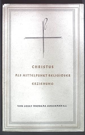 Bild des Verkufers fr Christus als Mittelpunkt religiser Erziehung. zum Verkauf von books4less (Versandantiquariat Petra Gros GmbH & Co. KG)