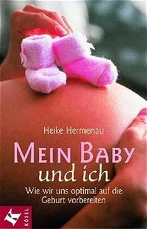 Bild des Verkufers fr Mein Baby und ich: Wie wir uns optimal auf die Geburt vorbereiten zum Verkauf von Gerald Wollermann
