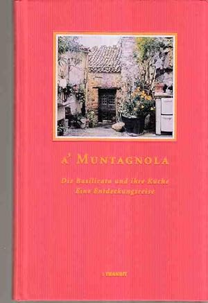 A' Muntagnola : die Basilicata und ihre Küche ; eine Entdeckungsreise. Text von Sigrid Fontana. R...
