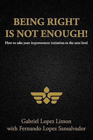 Seller image for Being Right Is Not Enough!: How to Take Your Improvement Initiatives to the Next Level for sale by moluna