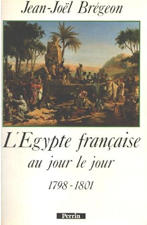 Seller image for L'gypte franaise au jour le jour : 1798-1801 for sale by librairie philippe arnaiz