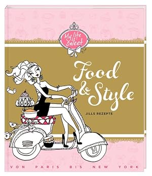 Food & Style: Jills Rezepte von Paris bis New York