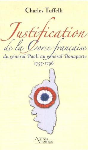 Justification de la Corse française : Du général Paoli au général Bonaparte 1755-1796