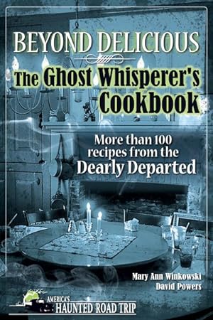 Imagen del vendedor de Beyond Delicious : The Ghost Whisperer's Cookbook a la venta por GreatBookPrices