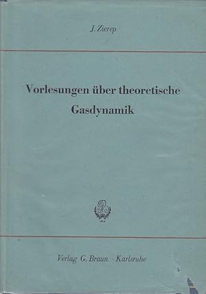 Vorlesungen über theoretische Gasdynamik / Jürgen Zierep; Wissenschaftliche Bücherei : Reihe Strö...