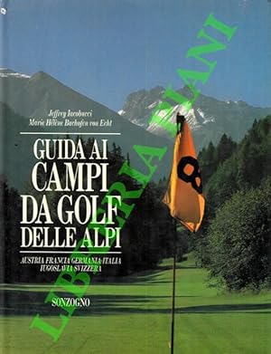 Guida ai campi da golf delle Alpi. Austria, Francia, Germania, Italia, Iugoslavia, Svizzera.