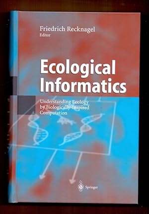 Seller image for Ecological informatics : understanding ecology by biologically inspired computation. Friedrich Rechnagel (ed.) for sale by Die Wortfreunde - Antiquariat Wirthwein Matthias Wirthwein