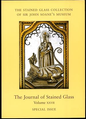 Seller image for The Journal of Stained Glass | Volume XXVII (27) 2004 | Special Issue and Extra Number | The Stained Glass Collection of Sir John Soane's Museum | British Society of Master Glass Painters for sale by Little Stour Books PBFA Member