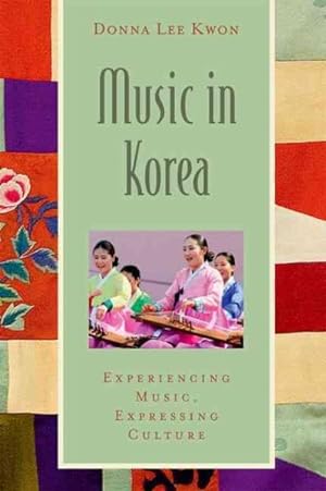Image du vendeur pour Music in Korea : Experiencing Music, Expressing Culture mis en vente par GreatBookPrices