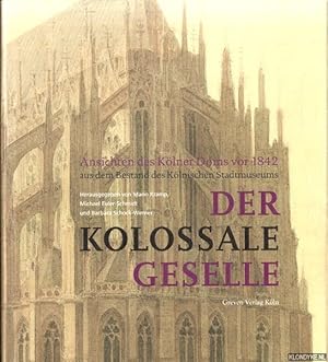 Imagen del vendedor de Der Kolossale Geselle. Ansichten des Klner Doms vor 1842 aus dem Bestand des Klnischen Stadtmuseums a la venta por Klondyke