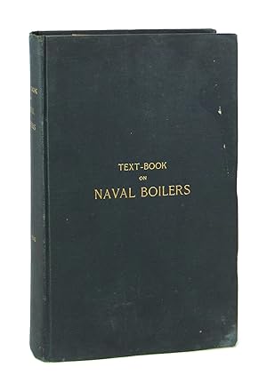 Naval Boilers: A Text-Book for the Instruction of Midshipmen at the U.S. Naval Academy