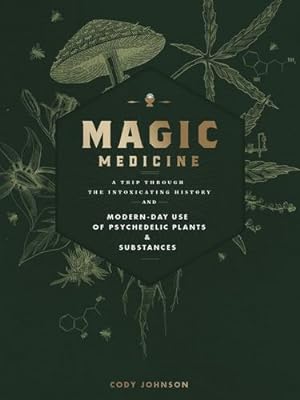 Seller image for Magic Medicine: A Trip Through the Intoxicating History and Modern-Day Use of Psychedelic Plants and Substances by Johnson, Cody [Hardcover ] for sale by booksXpress
