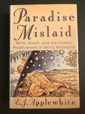 Seller image for Paradise Mislaid: Birth, Death & the Human Predicament of Being Biological for sale by BookEnds Bookstore & Curiosities