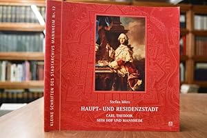 Bild des Verkufers fr Haupt- und Residenzstadt. Carl Theodor, sein Hof und Mannheim. Stadtarchiv Mannheim: Kleine Schriften des Stadtarchivs Mannheim Nr. 12 zum Verkauf von Gppinger Antiquariat