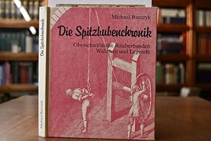 Seller image for Die Spitzbubenchronik. Oberschwbische Ruberbanden-Wahrheit und Legende. for sale by Gppinger Antiquariat