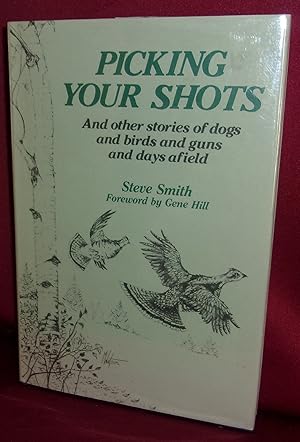 Image du vendeur pour PICKING YOUR SHOTS: And Other Stories Of Dogs And Birds And Guns And Days Afield mis en vente par BOOKFELLOWS Fine Books, ABAA