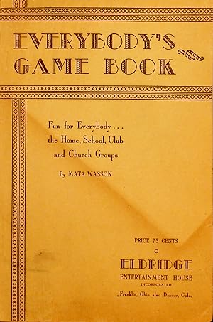 Everybody's Game Book: Fun for Everybody. the Home, School, Club and Church Groups