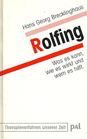 Rolfing : was es kann, wie es wirkt und wem es hilft. Therapieverfahren unserer Zeit