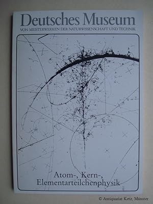 Imagen del vendedor de Atom-, Kern-, Elementarteilchenphysik. Informationen zur Ausstellung. Deutsches Museum. Von Meisterwerken der Naturwissenschaft und Technik. a la venta por Antiquariat Hans-Jrgen Ketz