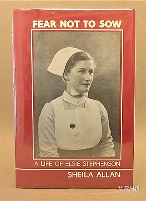 Immagine del venditore per Fear Not to Sow: The Story of Elsie Stephenson, First Director of University Nursing Studies in Europe venduto da Post Horizon Booksellers