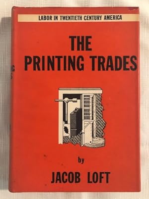 The Printing Trades Labor in the Twentieth Century with a Forward by Henry David