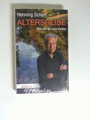 Altersreise : wie wir altern wollen. Henning Scherf. Mit Uta von Schrenk. Fotos von Tristan Vankann