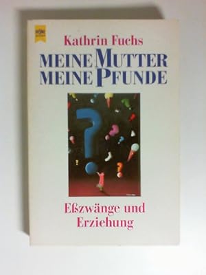 Meine Mutter - meine Pfunde : Esszwänge und Erziehung. [Ärztliches Geleitw. von Hyla Cass. Aus de...