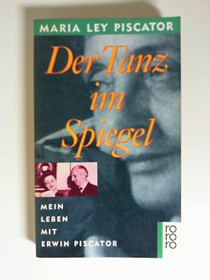 Der Tanz im Spiegel : mein Leben mit Erwin Piscator. Maria Ley Piscator. Dt. von Michael Prinz / ...