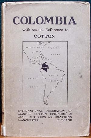 Imagen del vendedor de COLOMBIA WITH SPECIAL REFERENCE TO COTTON. Being The Report of The Journey of The International Cotton Mission Through The Republic of Colombia. With Preface by His Excellency Pedro Nel Ospina. a la venta por The Antique Bookshop & Curios (ANZAAB)