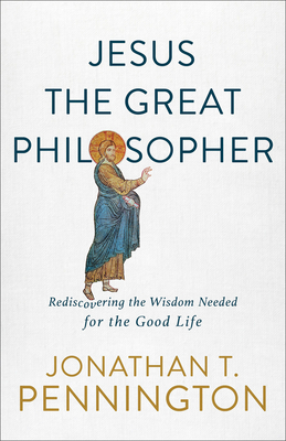 Seller image for Jesus the Great Philosopher: Rediscovering the Wisdom Needed for the Good Life (Paperback or Softback) for sale by BargainBookStores