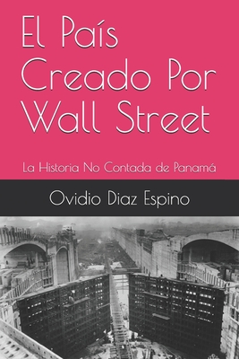 Immagine del venditore per El Pa�s Creado Por Wall Street: La Historia No Contada de Panam� (Paperback or Softback) venduto da BargainBookStores