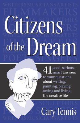 Immagine del venditore per Citizens of the Dream: Advice on Writing, Painting, Playing, Acting and Being: 41 smart answers to tough questions about living the creative (Paperback or Softback) venduto da BargainBookStores