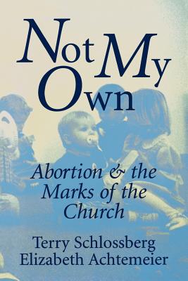 Immagine del venditore per Not My Own: Abortion and the Marks of the Chruch venduto da BargainBookStores