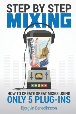 Seller image for Step By Step Mixing: How to Create Great Mixes Using Only 5 Plug-ins (Paperback or Softback) for sale by BargainBookStores