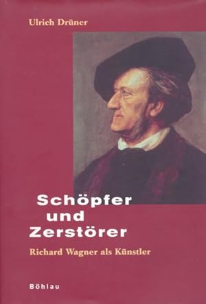 Seller image for Schpfer und Zerstrer. Richard Wagner als Knstler. for sale by ANTIQUARIAT ERDLEN
