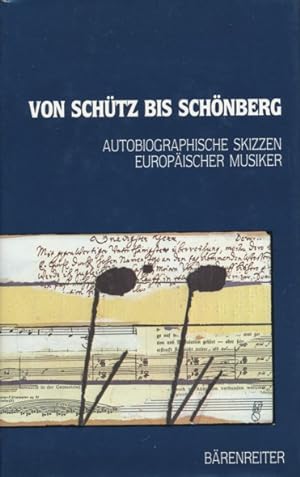 Bild des Verkufers fr Von Schtz bis Schnberg. Autobiographische Skizzen europischer Musiker. zum Verkauf von ANTIQUARIAT ERDLEN