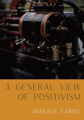 Seller image for A General View of Positivism: Summary exposition of the System of Thought and Life [From Discours Sur L'Ensemble Du Positivisme] (Paperback or Softback) for sale by BargainBookStores