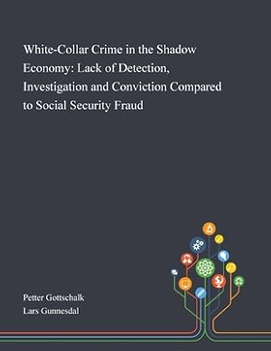 Image du vendeur pour White-Collar Crime in the Shadow Economy: Lack of Detection, Investigation and Conviction Compared to Social Security Fraud (Paperback or Softback) mis en vente par BargainBookStores