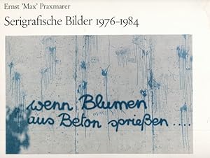 Seller image for Serigrafische Bilder 1976-1984. Wenn aus Beton Blumen wachsen . / Wenn Blumen aus Beton sprieen . Ein Versuch aus den sich verndernden Bildinhalten die Vernderung des eigenen Lebens wahrzunehmen. for sale by ANTIQUARIAT ERDLEN