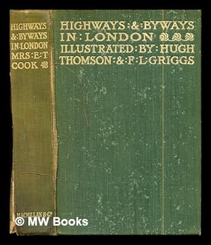 Seller image for Highways and byways in London / by Mrs E. T. Cook ; with illustrations by Hugh Thomson and F. L. Griggs for sale by MW Books