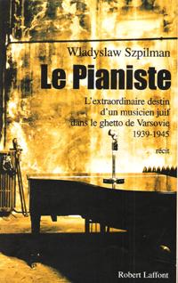 Le pianiste : l'extraordinaire destin d'un musicien juif dans le ghetto de Varsovie 1939-1945