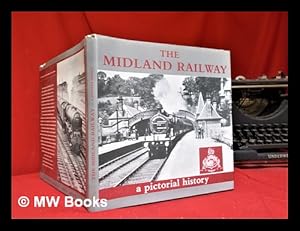 Seller image for The Midland Railway : a pictorial history / edited by J.B. Radford and S.W. Smith ; for the Midland Railway Trust Limited for sale by MW Books