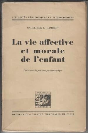 La vie affective et morale de l'enfant Douze ans de pratique psychanalytique (examens préliminaires