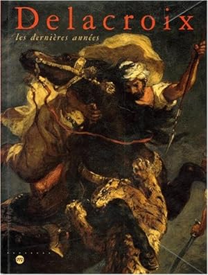 Delacroix les dernières années : Exposition Galeries nationales du Grand Palais Paris (10 avril-2...